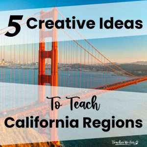 Image of the Golden Gate Bridge and the title % Creative Ideas to teach California Regions